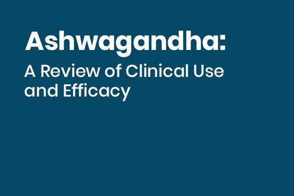 Ashwagandha: A Review of Clinical Use and Efficacy
