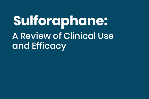 Sulforaphane, 3,3′ – Diindolylmethane and Indole-3-Carbinol: A Review of Clinical Use and Efficacy