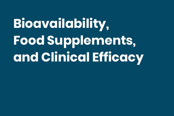 Bioavailability, Food Supplements, and Clinical Efficacy