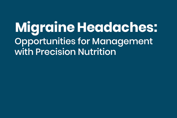 Migraine Headaches: Opportunities for Management with Precision Nutrition