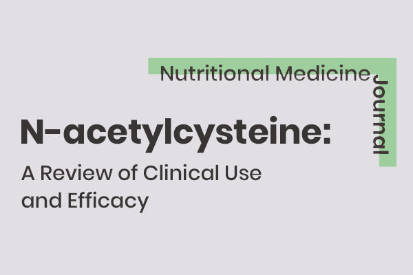 N-acetylcysteine: A Review of Clinical Use and Efficacy - Nutritional ...